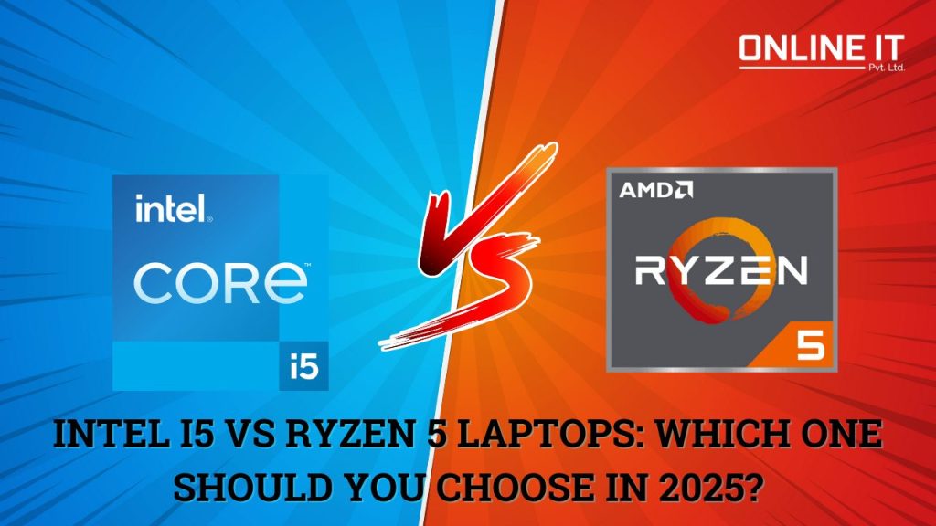 Intel i5 vs Ryzen 5 Laptops: Which One Should You Choose